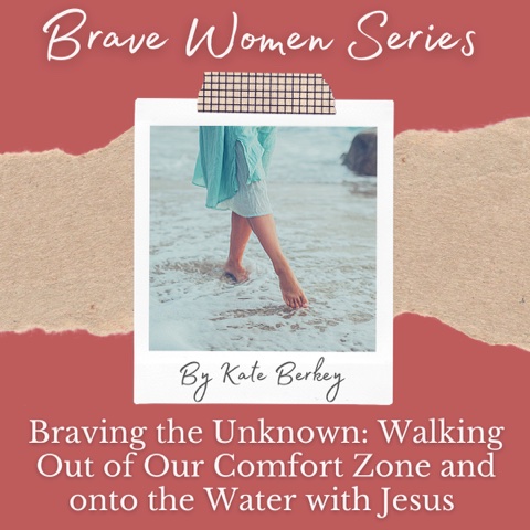 Braving the Unknown: Walking Out of Our Comfort Zone and onto the Water with Jesus